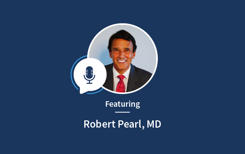 Podcast with Dr. Robert Pearl