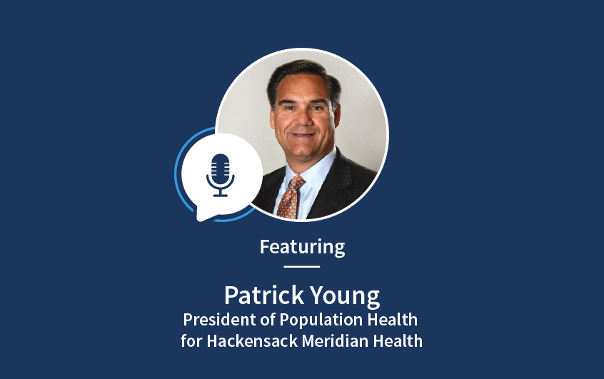 Podcast with Patrick Young of Hackensack Meridian Health